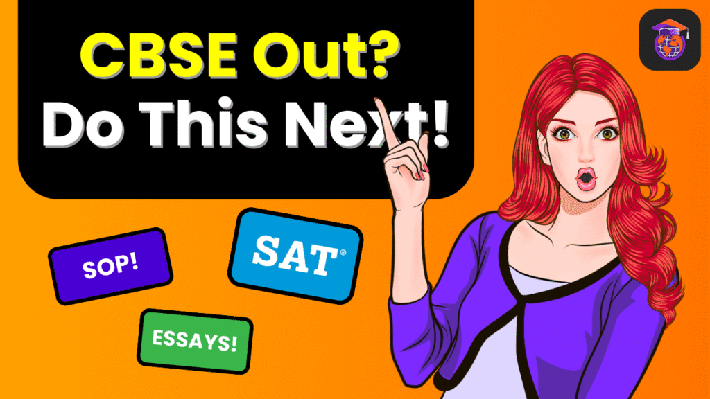 Complete study abroad guide for Indian CBSE students after 2025 Class 12 results are declared, including IELTS, applications, and student visa steps